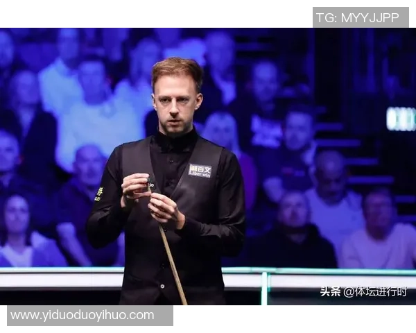 贾德特鲁姆普状态火热再掀斯诺克赛场新风潮逐梦冠军之路